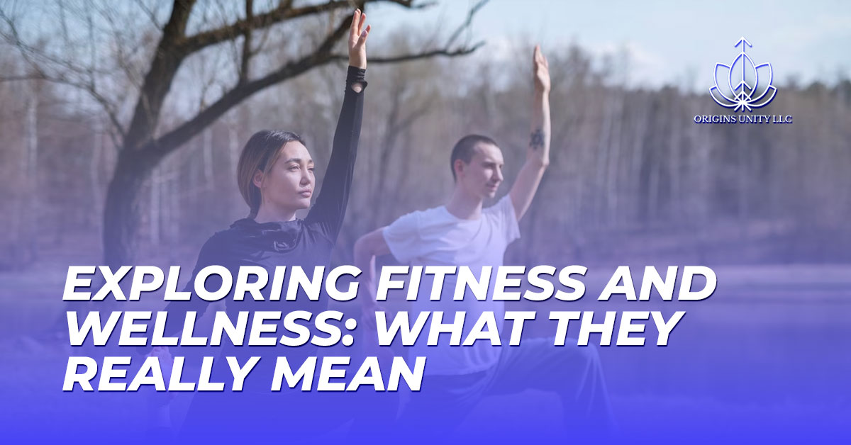 Exploring-Fitness-and-Wellness-What-They Really Mean