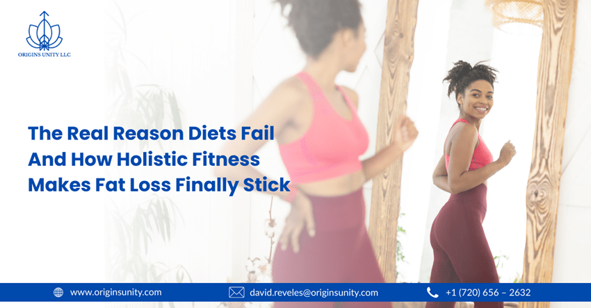 The Real Reason Diets Fail And How Holistic Fitness Makes Fat Loss Finally Stick