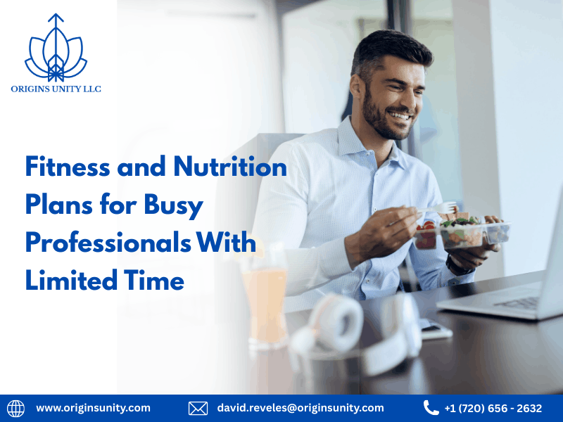 Fitness and Nutrition Plans for Busy Professionals With Limited Time